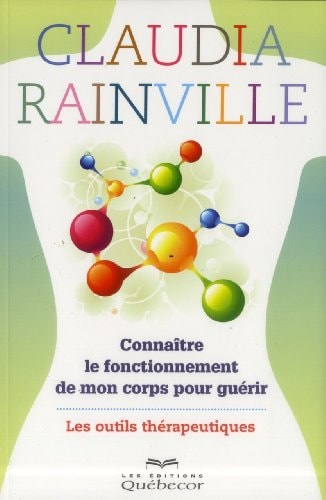 [OCC000702] Connaître le fonctionnement de mon corps pour guérir Les outils thérapeutiques - Claudia Rainville (Poche) - Livre d'occasion