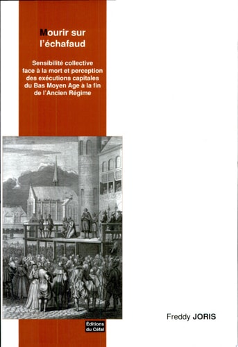 [OCC000030] Mourir sur l'échafaud sensibilité collective face à la mort et perception des exécutions capitales du Bas Moyen Âge à la fin de l'Ancien Régime - Freddy Joris (Grand format) - Livre d'occasion
