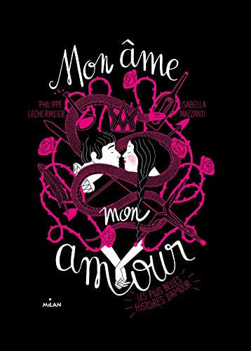Mon âme, mon amour Les plus belles histoires d'amour - Philippe Lechermeier, Isabella Mazzanti - Livre d'occasion