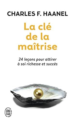 [OCC003415] La clé de la maîtrise Un merveilleux guide pour obtenir tout ce que vous désirez dans la vie - Charles Francis Haanel (Poche) - Livre d'occasion