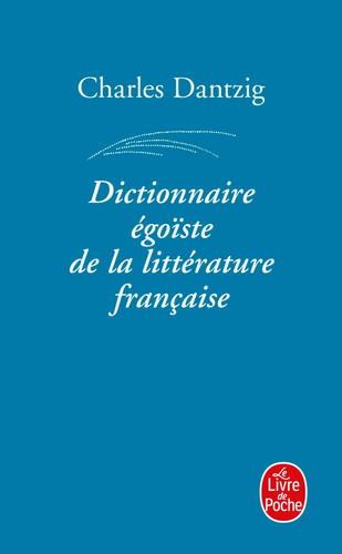 [OCC005793] Dictionnaire égoïste de la littérature française - Charles Dantzig (Poche) - Livre d'occasion