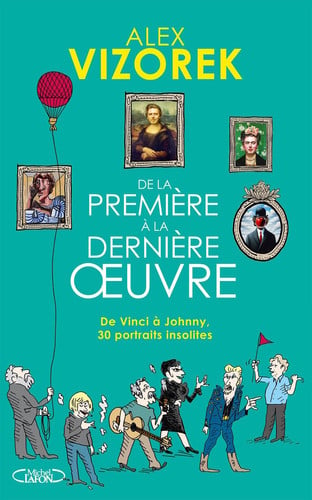 [OCC005978] De la première à la dernière oeuvre - De Vinci à Johnny - Vizorek, Alex (Grand format) - Livre d'occasion