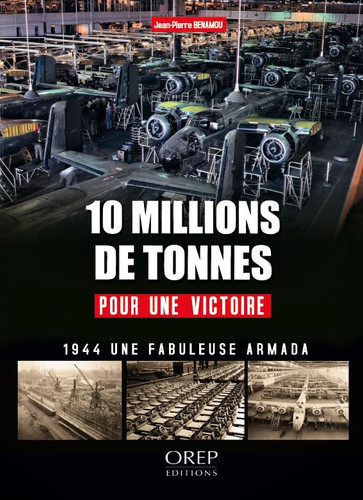 [OCC006165] 10 millions de tonnes pour une victoire l'arsenal de la démocratie pendant la bataille de France en 1944 - Jean-Pierre Benamou (Grand format) - Livre d'occasion
