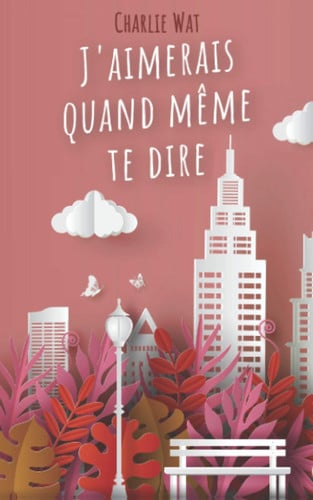 J'aimerais Quand Même Te Dire - Charlie Wat (Grand format) - Livre d'occasion